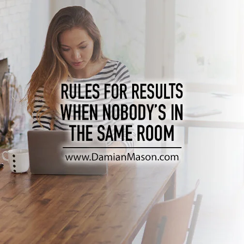 Rules for Results When Nobody’s In The Same Room