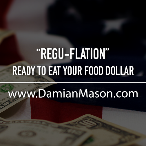 “Regu-Flation” — Ready to Eat Your Food Dollar 