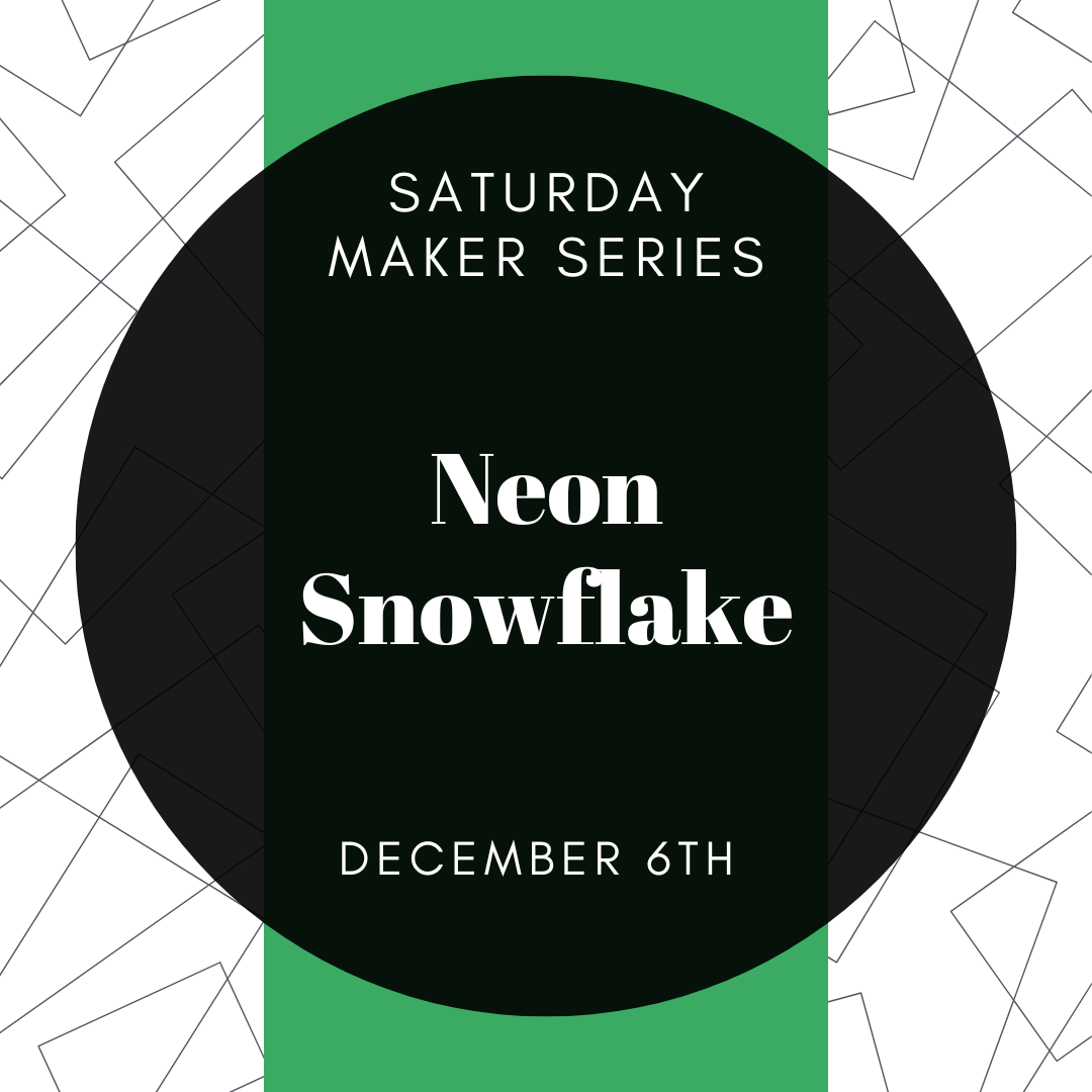 Saturday Maker Series - Neon Snowflake