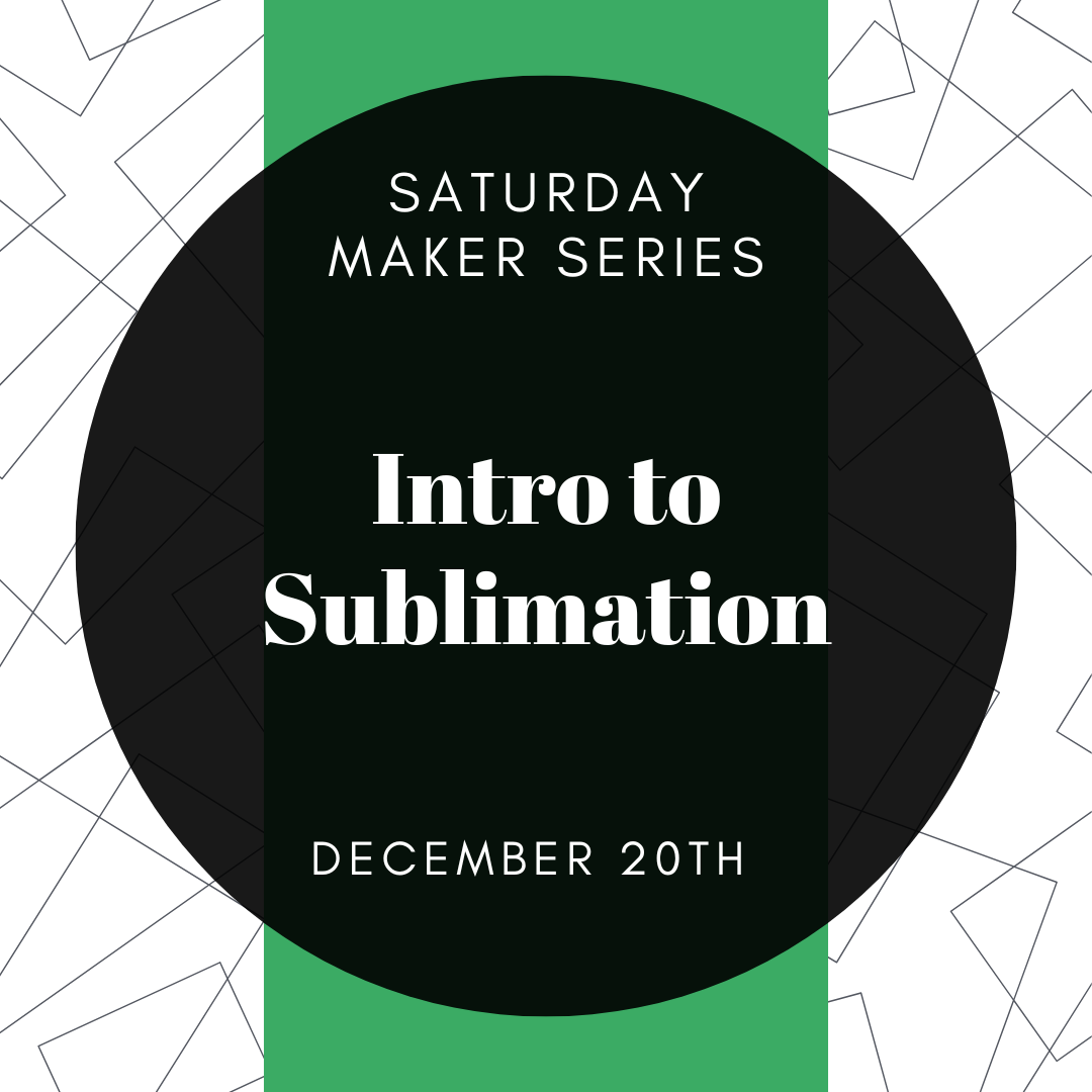 Saturday Maker Series - Intro to Sublimation
