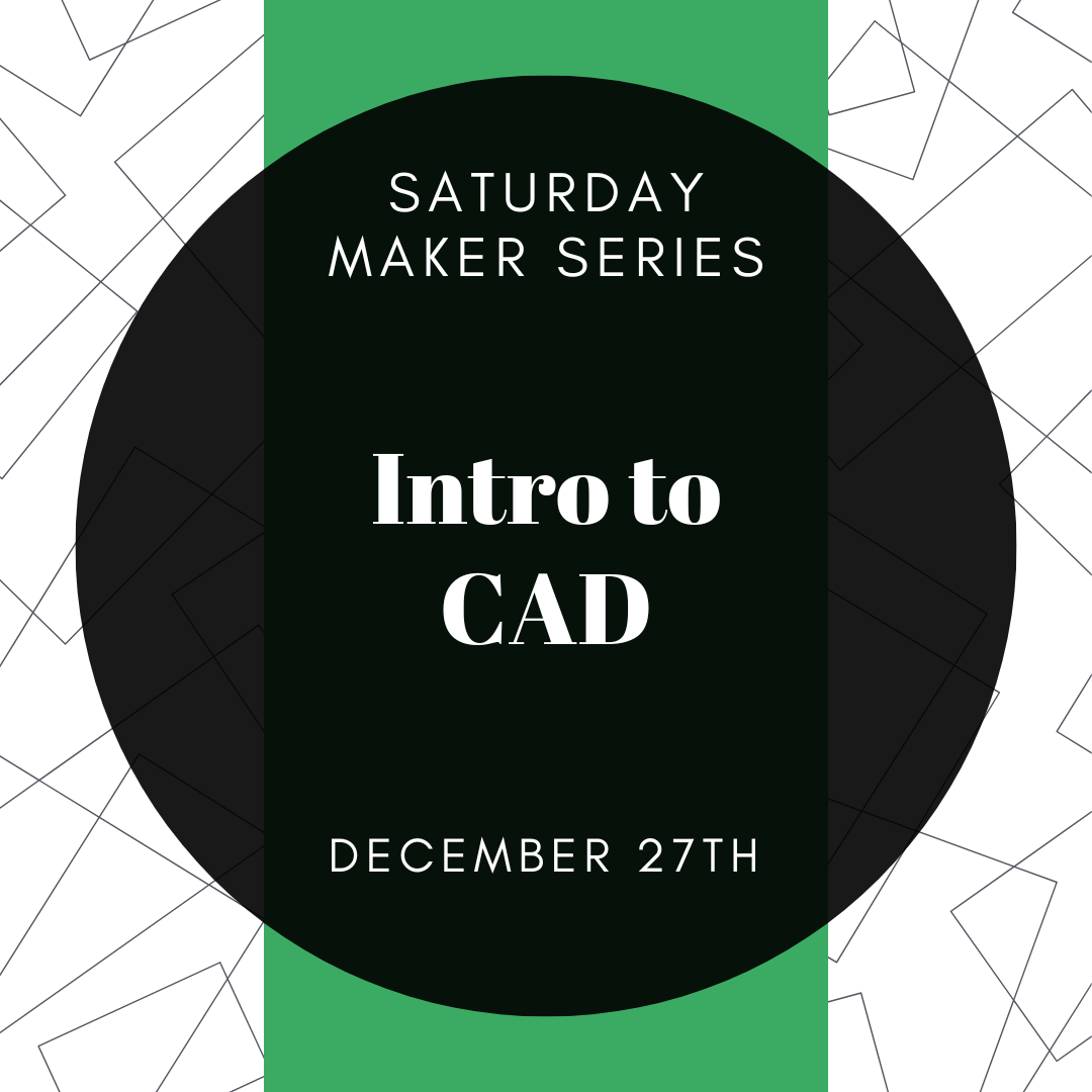 Saturday Maker Series - Intro to CAD