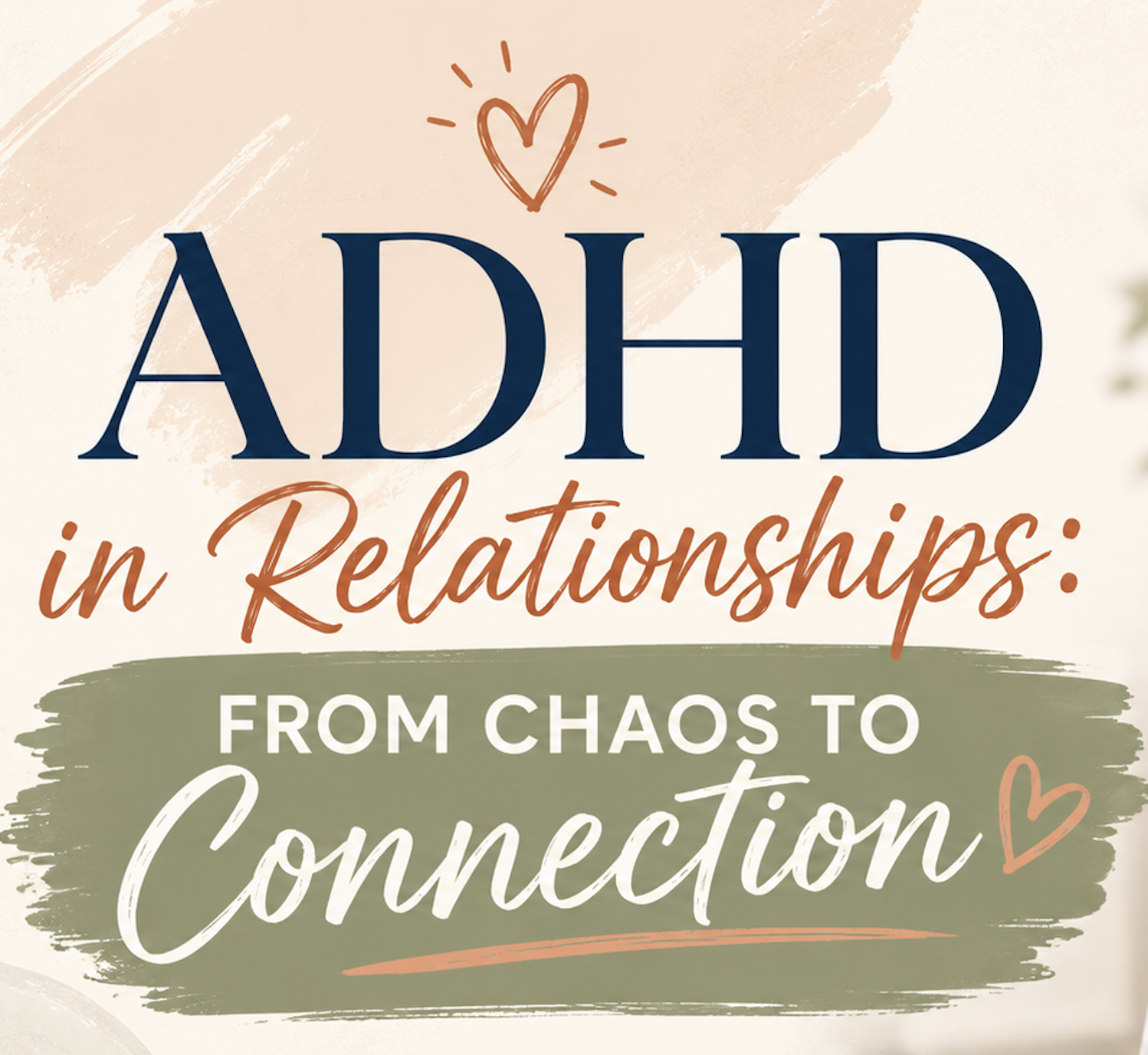 ADHD in Relationships: From Chaos to Connection