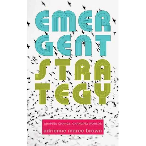 Emergent Strategy by adrienne marie brown