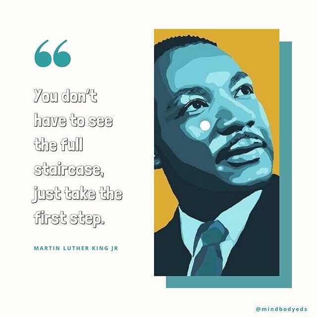 &ldquo;You don&rsquo;t have to think about the full staircase, just take the first step&rdquo; &bull; Martin Luther King Jr
&bull;
Dr King taught us about courage, equality, truth, justice, compassion, and humility. This national holiday serves as an