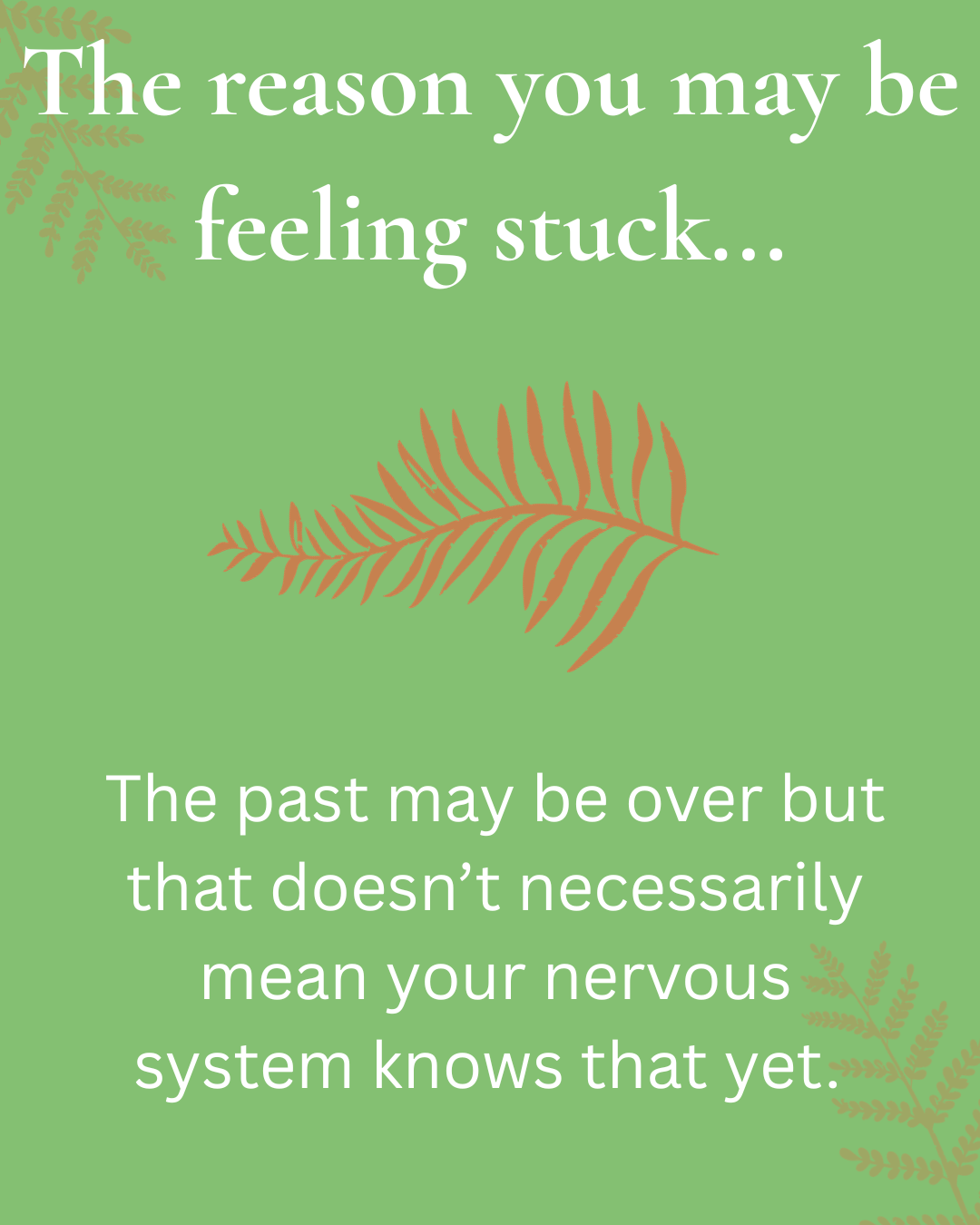 An instagram text image: The reason you may be feeling stuck...the past may be over but that doesn't necessrily mean your nervous system knows that yet.