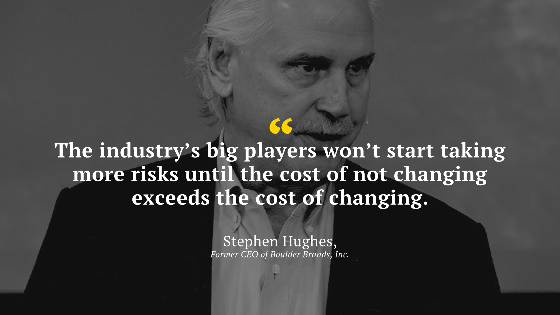  The experts believe "The industry’s big players won’t start taking more risks until the cost of not changing exceeds the cost of changing” 