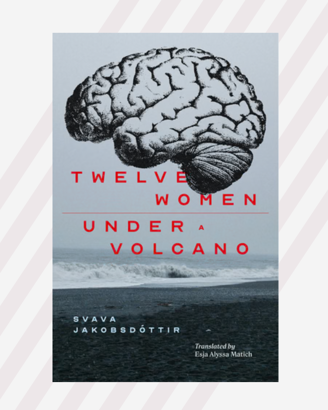 New Translation! Svava Jakobsdóttir's Twelve Women + Under a Volcano