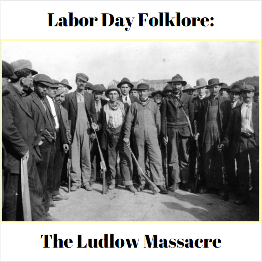 Labor Day Folklore: The Ludlow Massacre