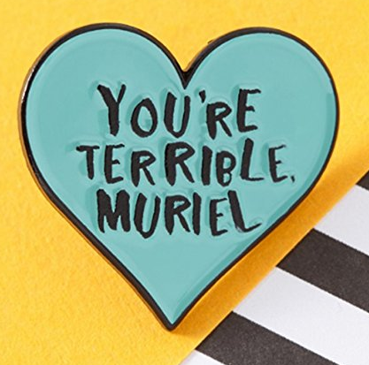 You're Terrible Muriel Pin 