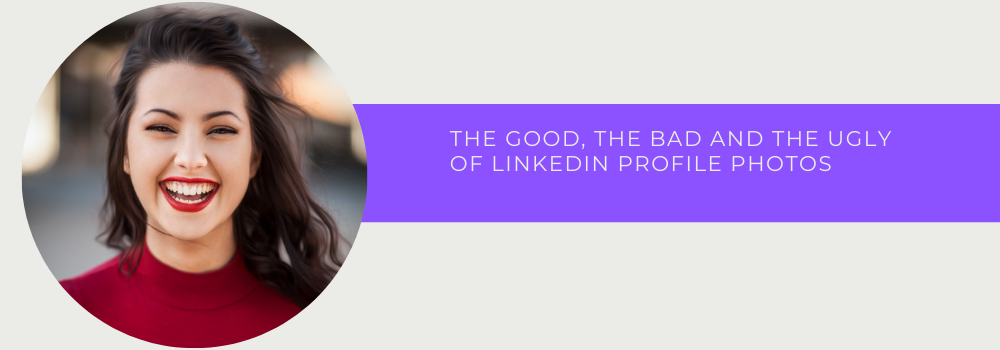 The Good, The Bad And The Ugly Of LinkedIn Profile Photos