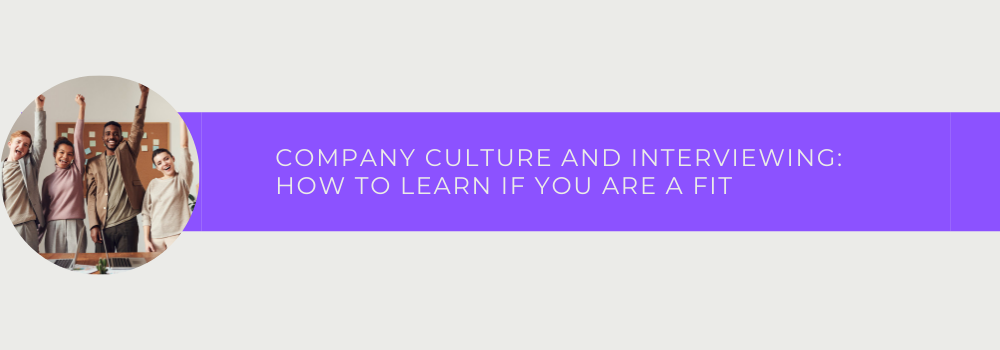 Company Culture And Interviewing: How To Learn If You Are A Fit