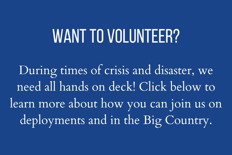 During times of crisis and disaster, we need all hands on deck! Click below to learn more about how you can join us on deployments and in the Big Country..jpg