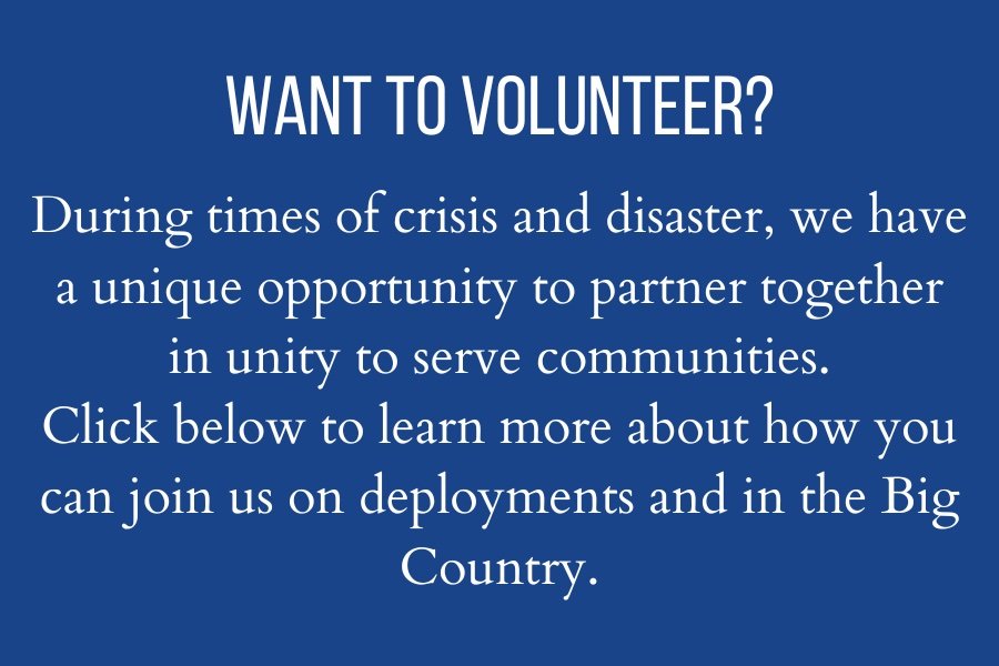 During times of crisis and disaster, we need all hands on deck! Click below to learn more about how you can join us on deployments and in the Big Country. (2).jpg