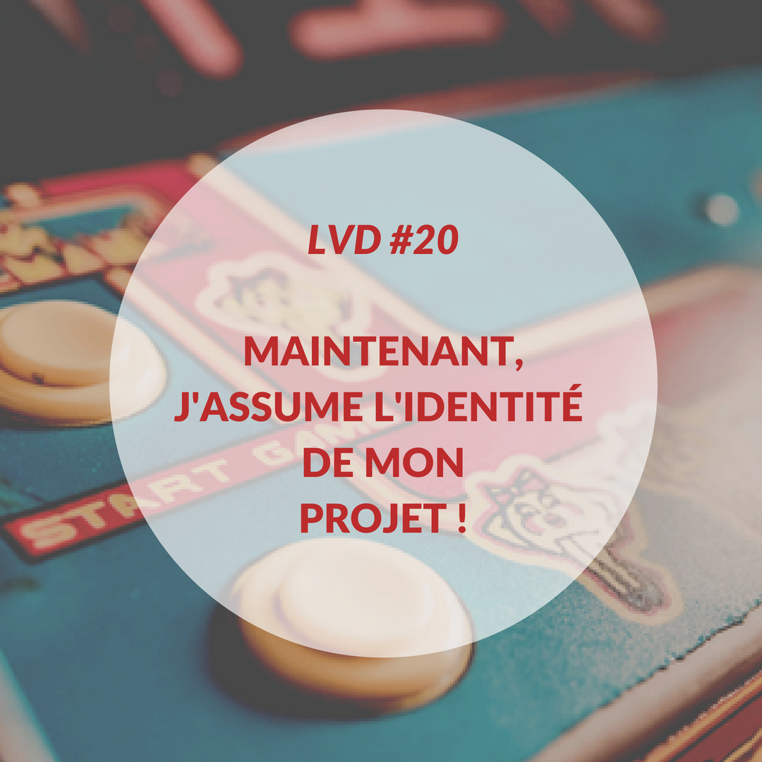 La Vraie Dose #20 : Maintenant, j'assume l'identité de mon projet !