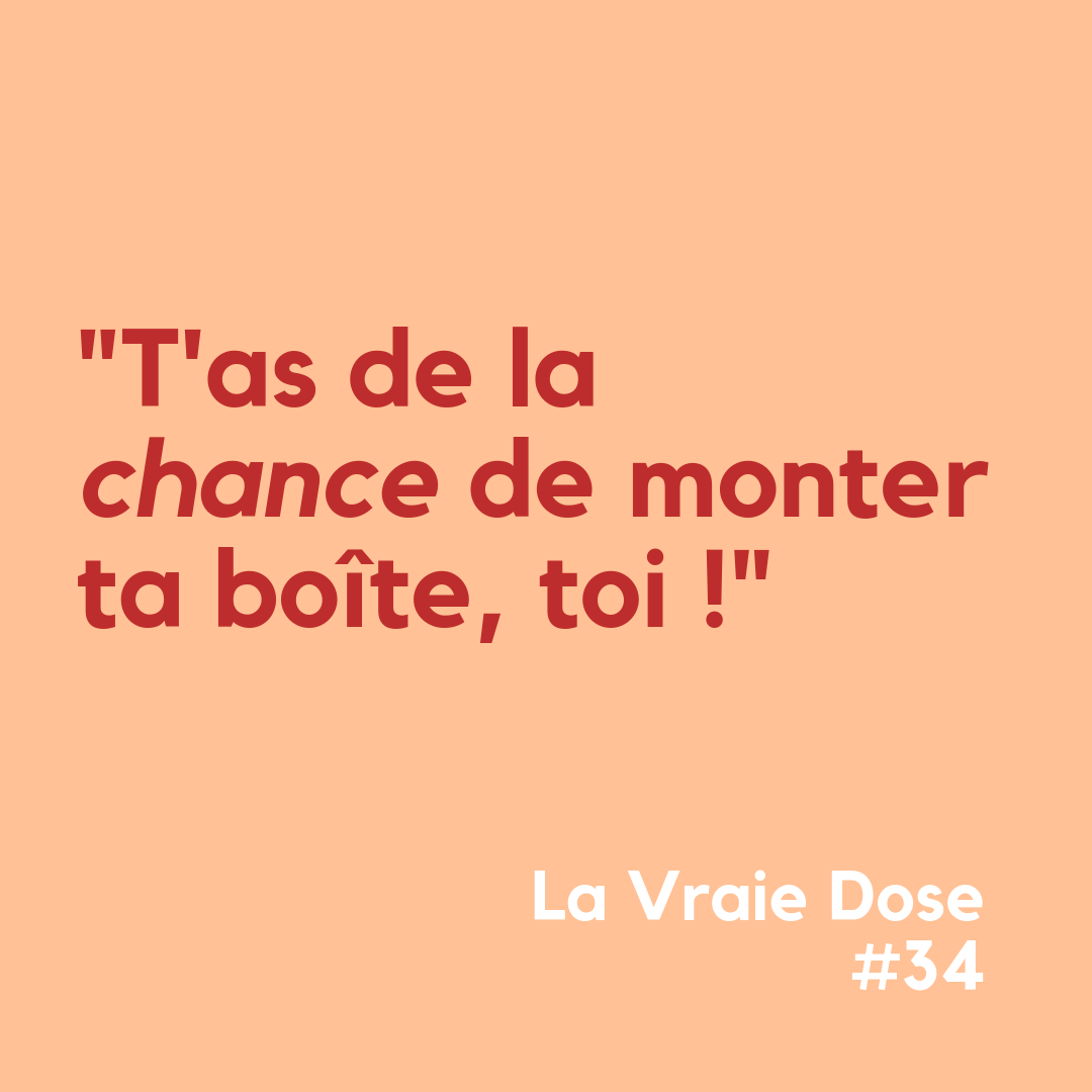 La Vraie Dose 34 : T’as de la chance de monter ta boite, toi !