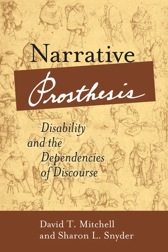 Cover image of David T. Mitchell and Sharon L. Snyder's Narrative Prosthesis: Disability and the Dependencies of Discourse. 