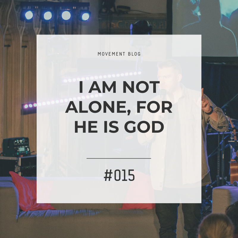 I Am Not Alone, For He Is God