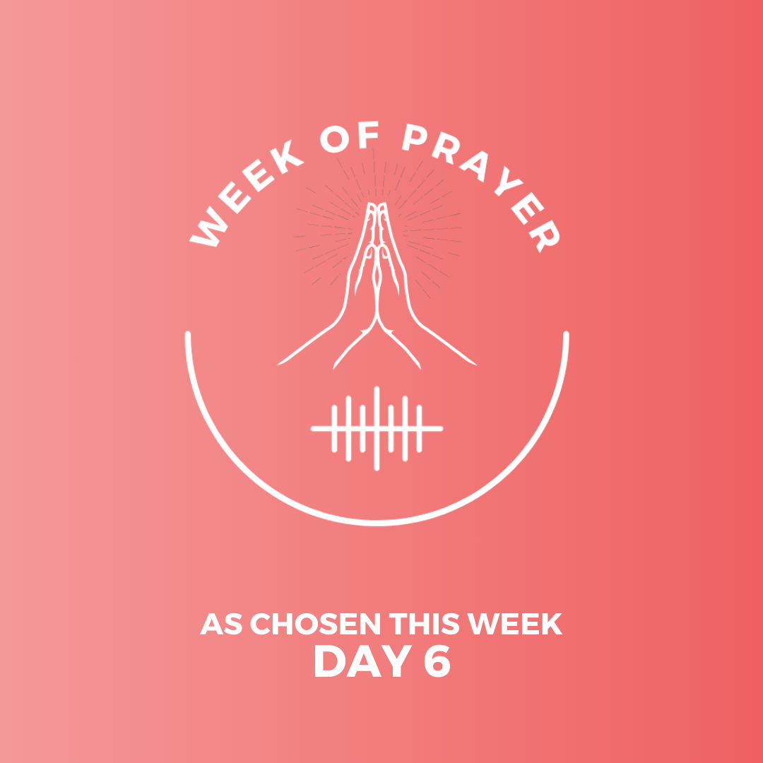 Week Of Prayer (Day 6) - As Chosen this Week