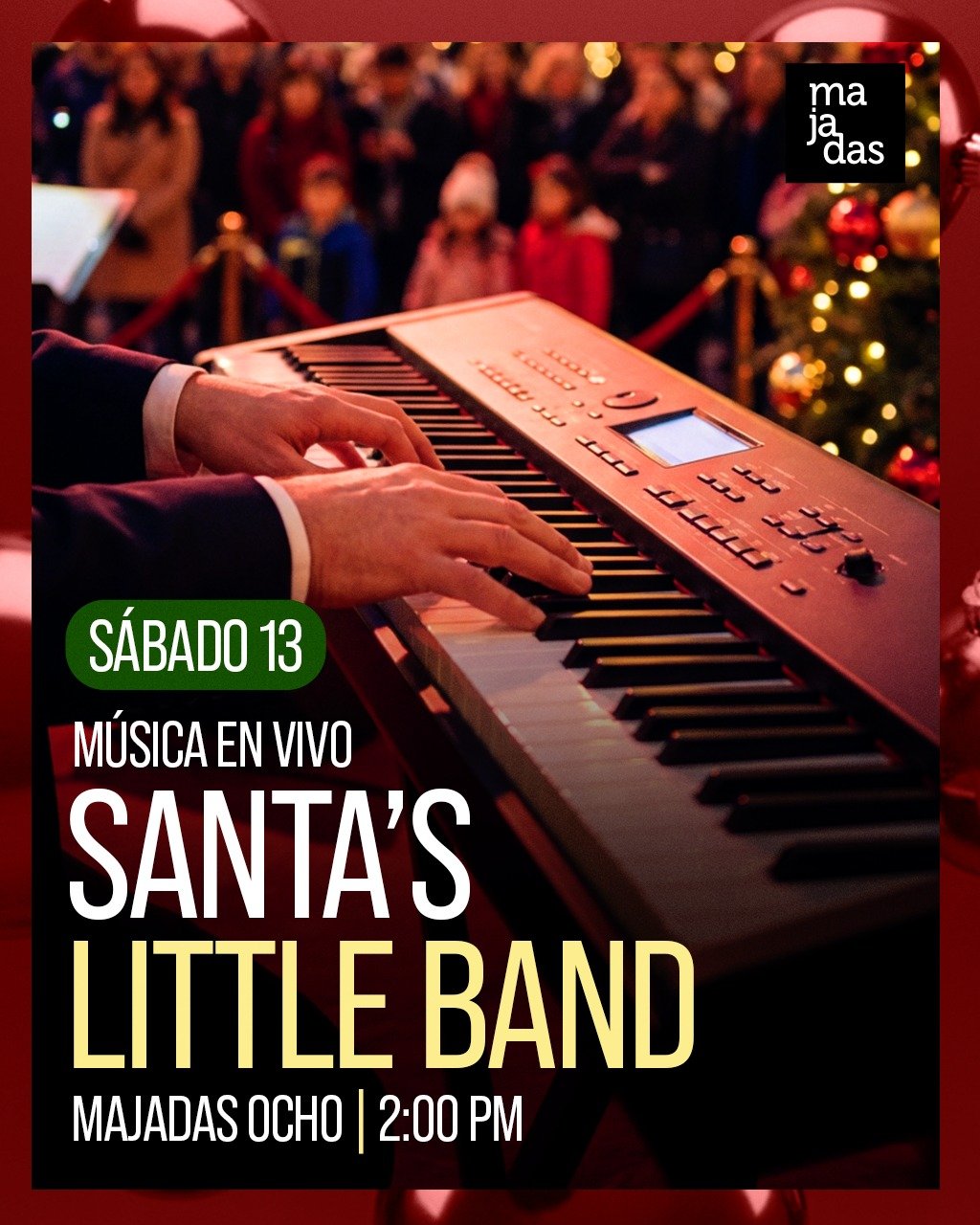 Siente la magia de la Navidad con la m&uacute;sica en vivo de Santa&rsquo;s Little Band. 
Majadas OCHO
S&aacute;bado 13 diciembre 2025 | 2:00 pm