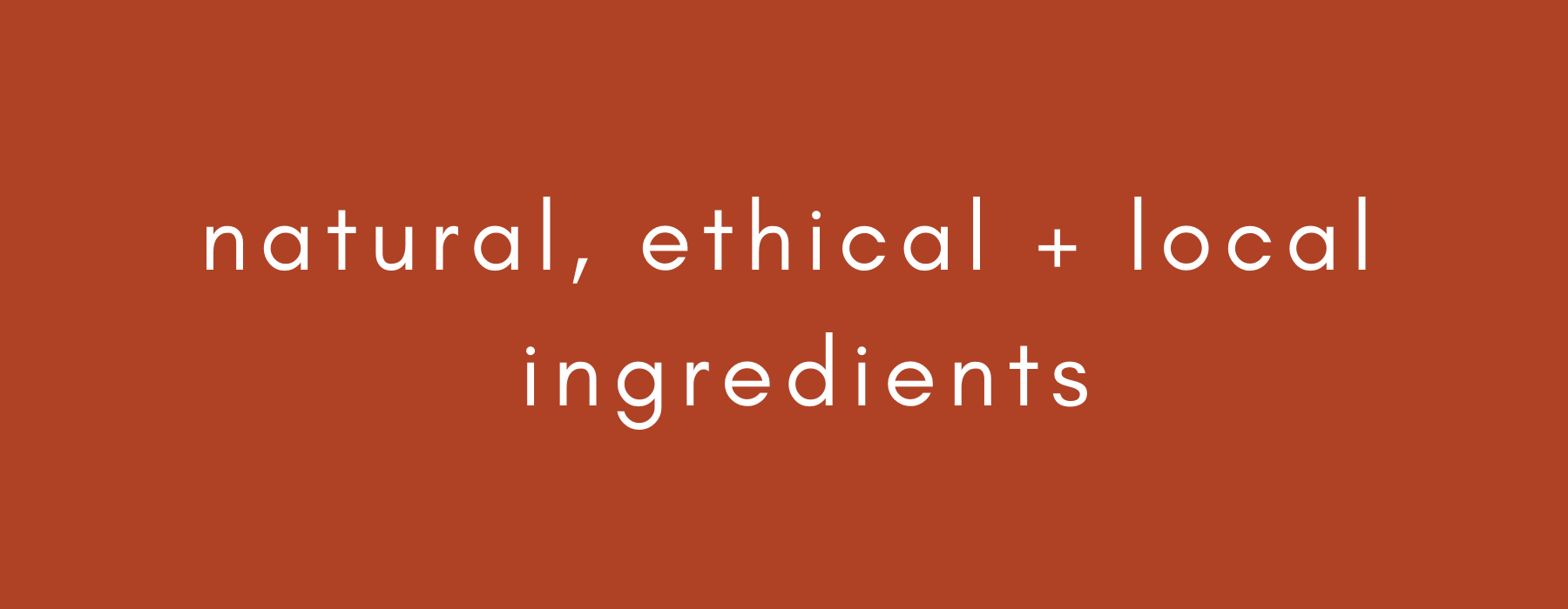 Copy of natural, ethical + local ingredients.png