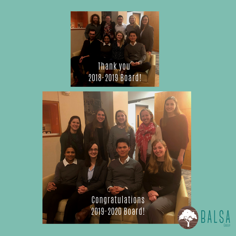 At the beginning of March we elected our new officer board for 2019-2020! We thank the members of the past board for all of their hard work and dedication to the BALSA Group and wish them luck in their future endeavors. The new board is excited to continue and build upon their successes. Pictured on the bottom are the new board members - back row L to R: Melanie Pullen (Director of Finance), Megan Cohan (Director of Human Resources), Chelsea Sondergard (Vice President), Emily Lewis (Director of Marketing), Taylor Comte (Director of Operations) front row L to R: Ankita Isor (Vice President), Gina Castelvecchi (Vice President), Kyaw Thu Minn (President), Eva Kramer (Director of Professional Development).