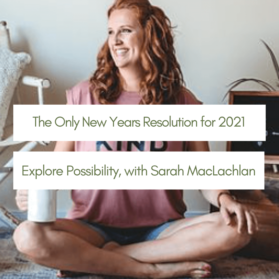 An Exceptional New Year’s Resolution for 2021: Explore Your Possibilities!