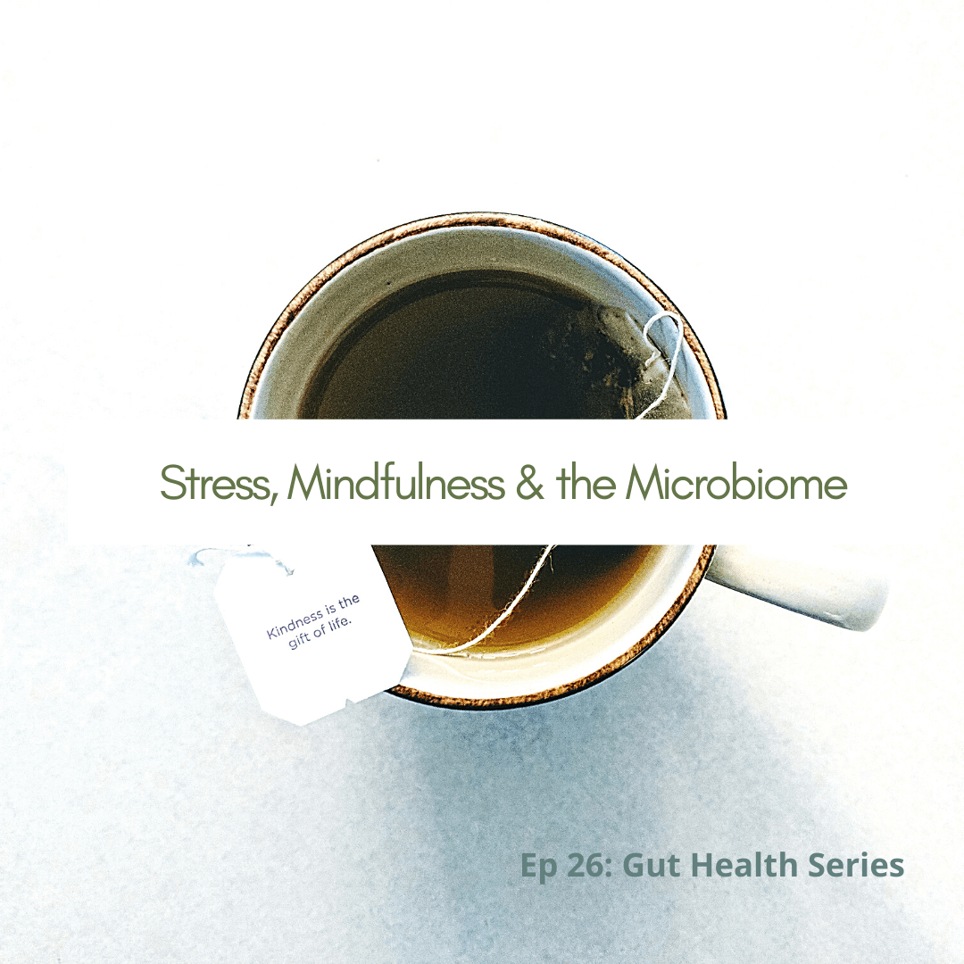 Gut Health: Stress, Mindfulness and the Microbiome