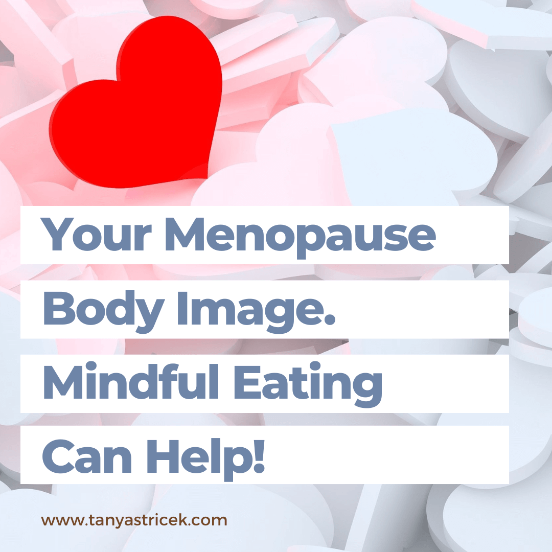 Menopause Body Image: Mindful Eating Techniques Can Improve Body Image!