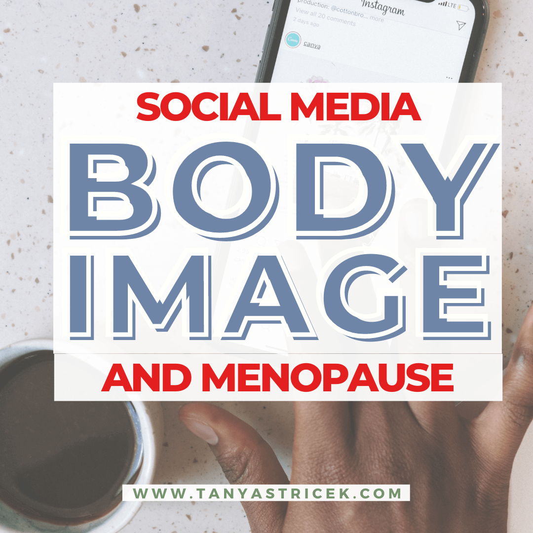 Does Social Media Negatively Affect Your Body Image in Menopause?