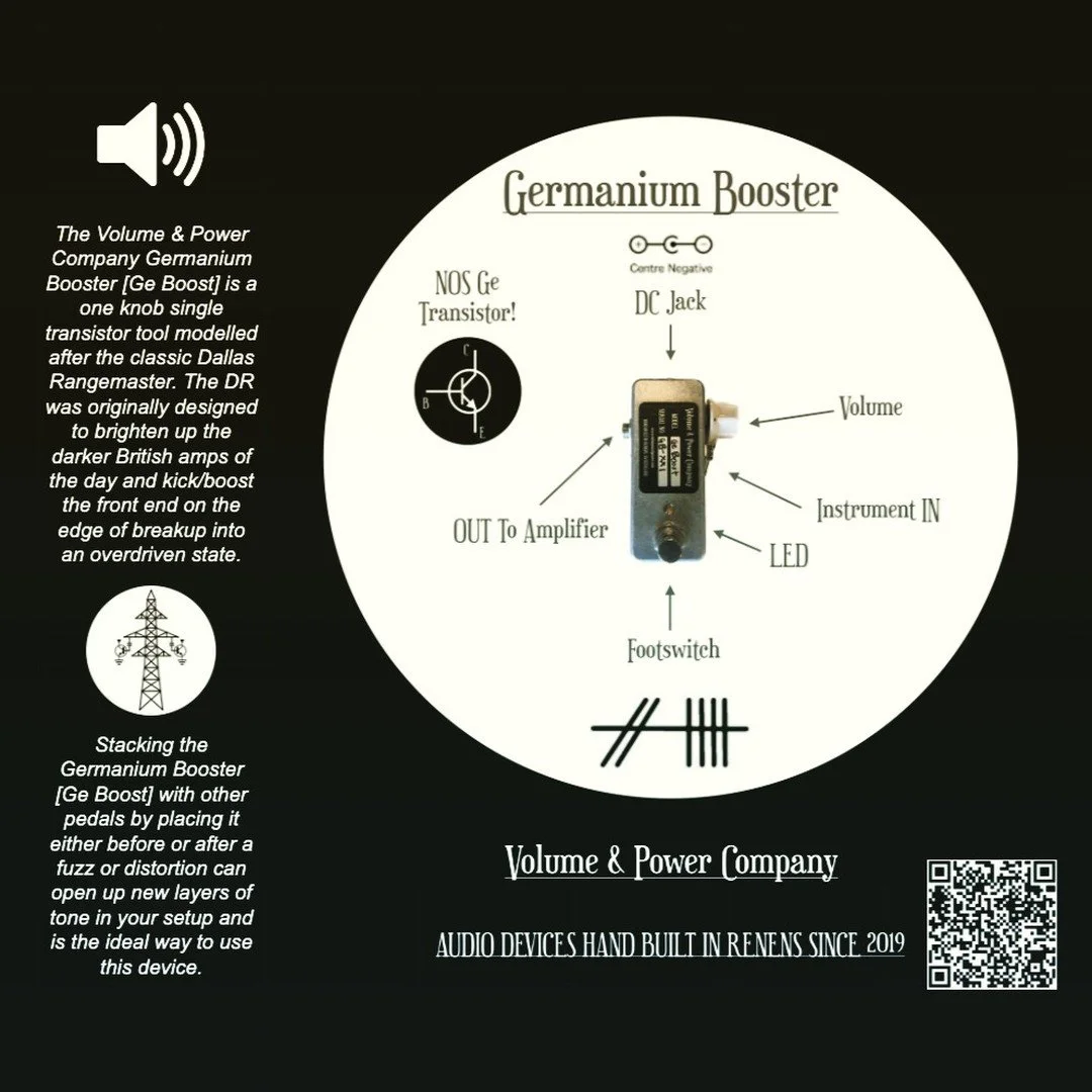 The Volume &amp; Power Company Germanium Booster [Ge Boost] is a one knob single transistor tool modelled after the classic Dallas Rangemaster. The DR was originally designed to brighten up the darker British amps of the day and kick/boost the front 
