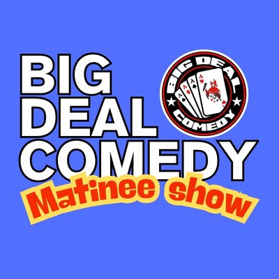 Big Deal Matinee