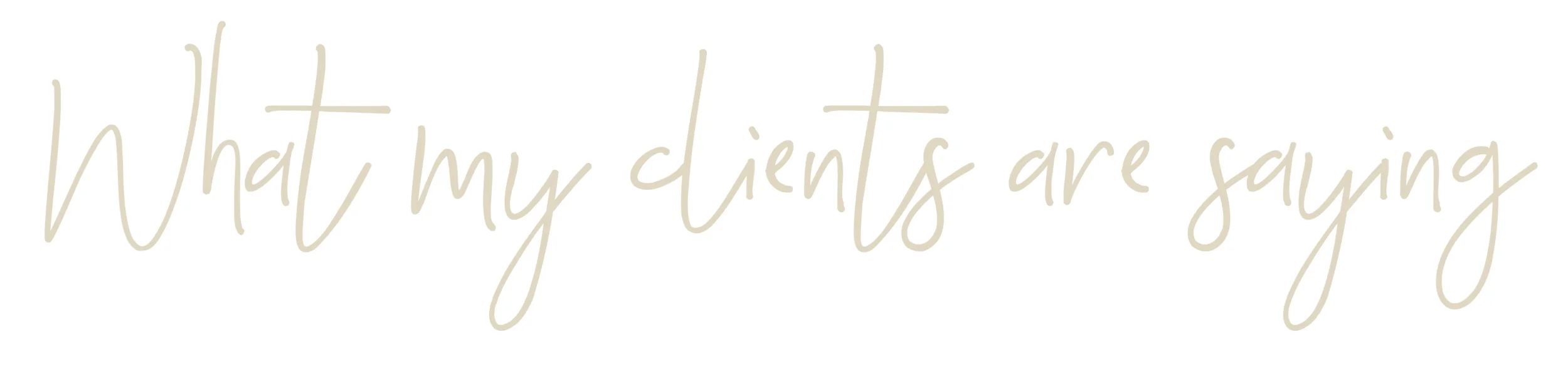 whatmyclientsaresaying.jpg