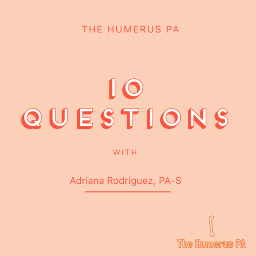 10 Questions With Adriana Rodriguez Past Client And Brand New Pa S The Humerus Pa One Step Closer To Your White Coat