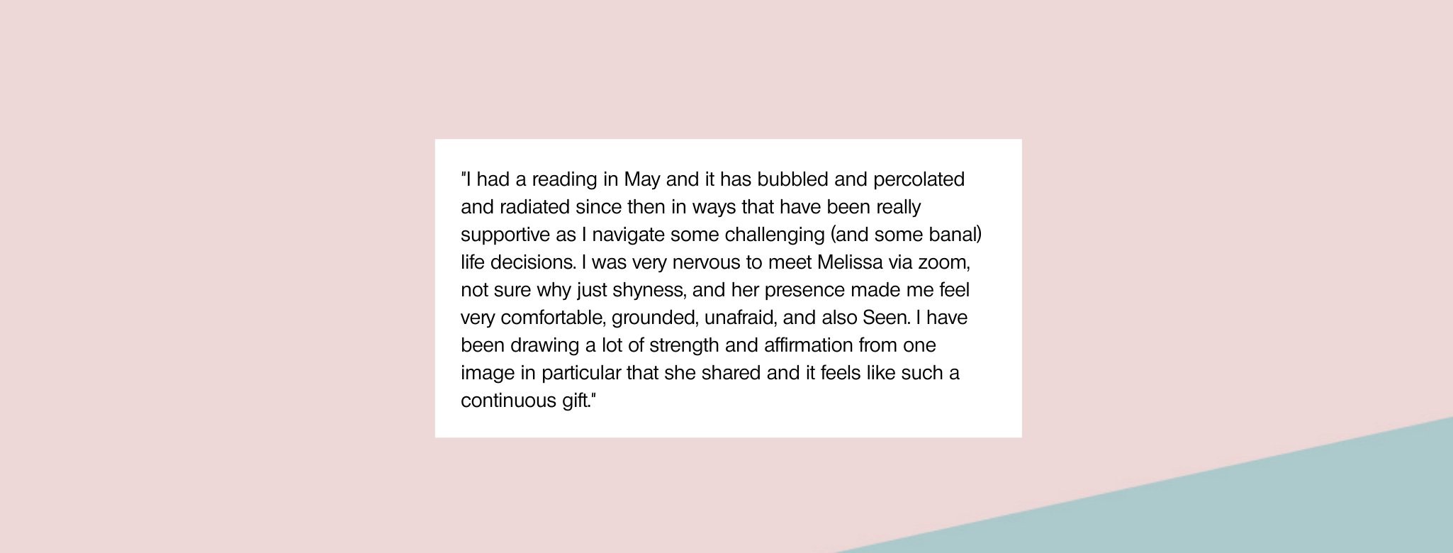 Copy of “I had my reading this morning and am still completely blown away! What an incredible treat to take some time and connect with someone else virtually and learn a bit more about myself. I am deeply moved by wh.png