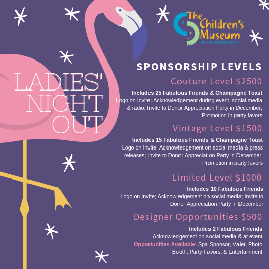 If you are interested in being a sponsor for this fabulous event, give us a call at (772) 225-7575 Ext. 206 or visit the Donation Page and add βLadiesβ Night Outβ in the notes section here: https://secure.paperlesstrans.com/childrensmuseumtcdonate