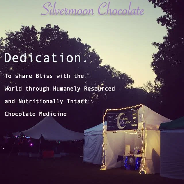 Silvermoon Chocolate. Dedication: to share bliss with the world through humanely resourced and nutritionally intact chocolate medicine.