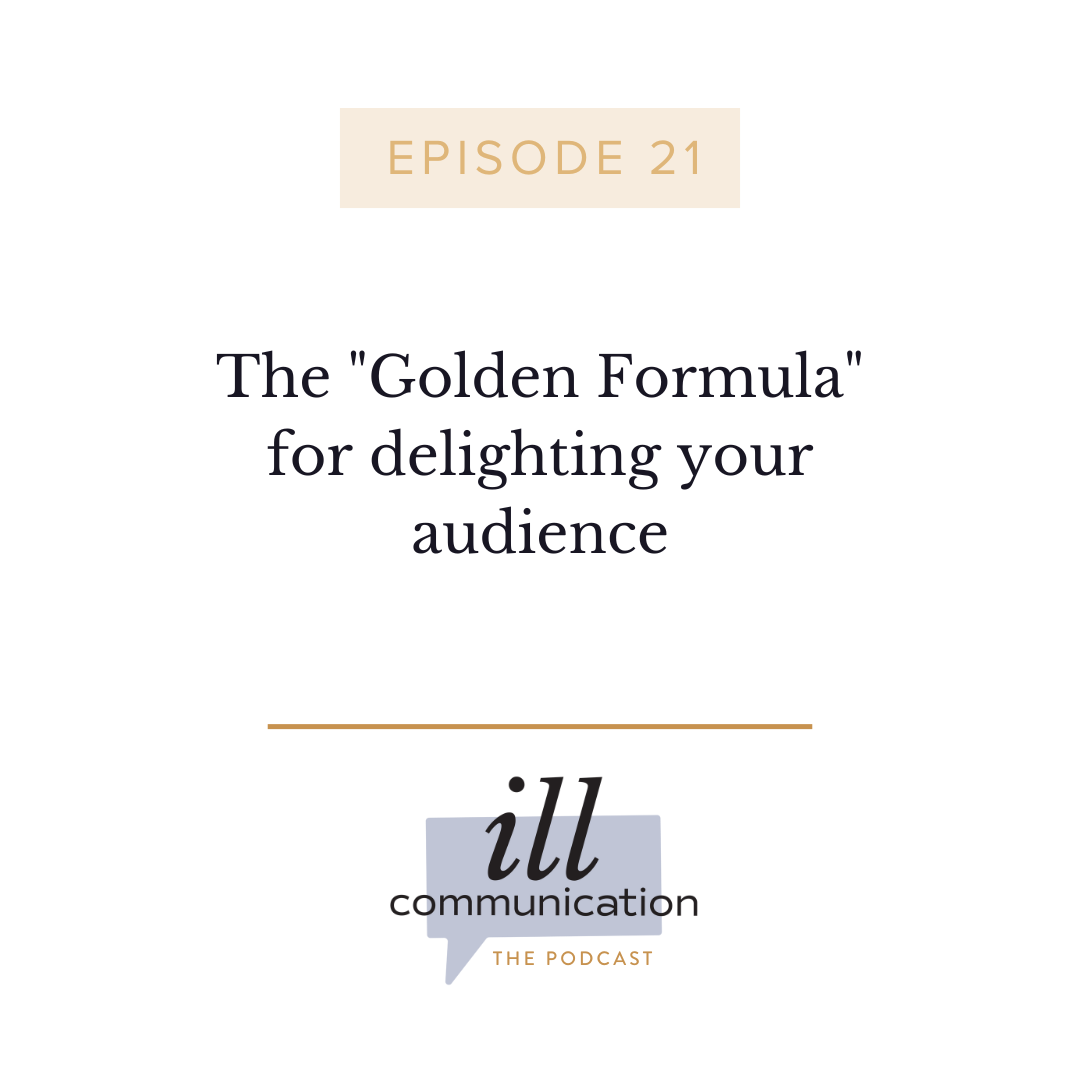 21: The "Golden Formula" for delighting your audience
