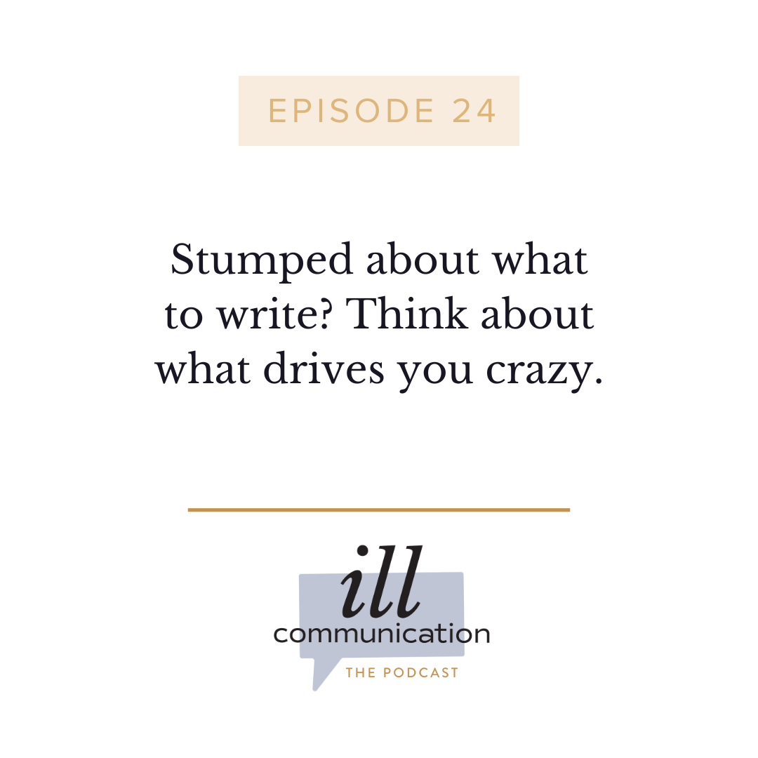 24: Stumped about what to write? Think about what drives you crazy.