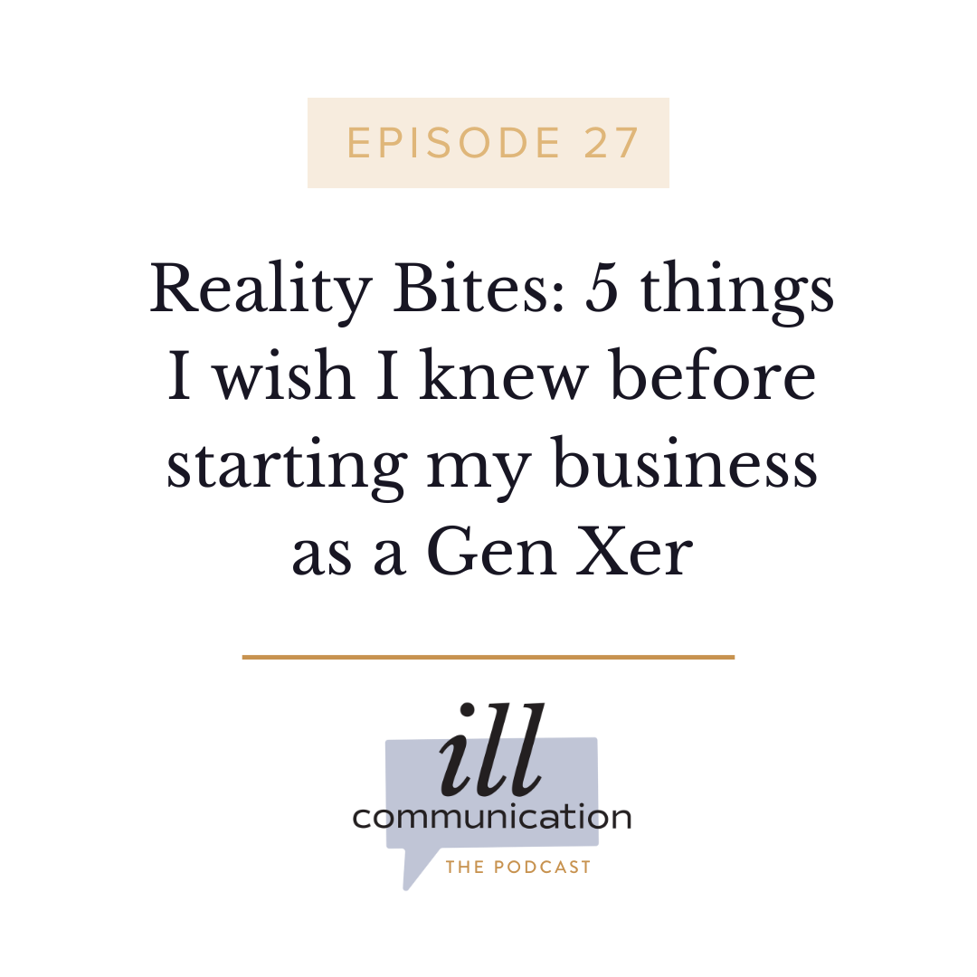27: Reality Bites: 5 things I wish I knew before starting my business as a Gen Xer