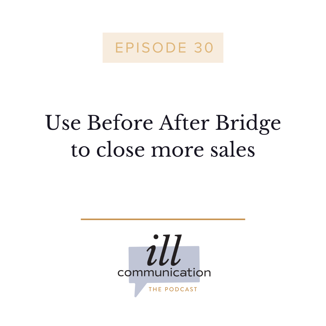 30: Use Before After Bridge to close more sales