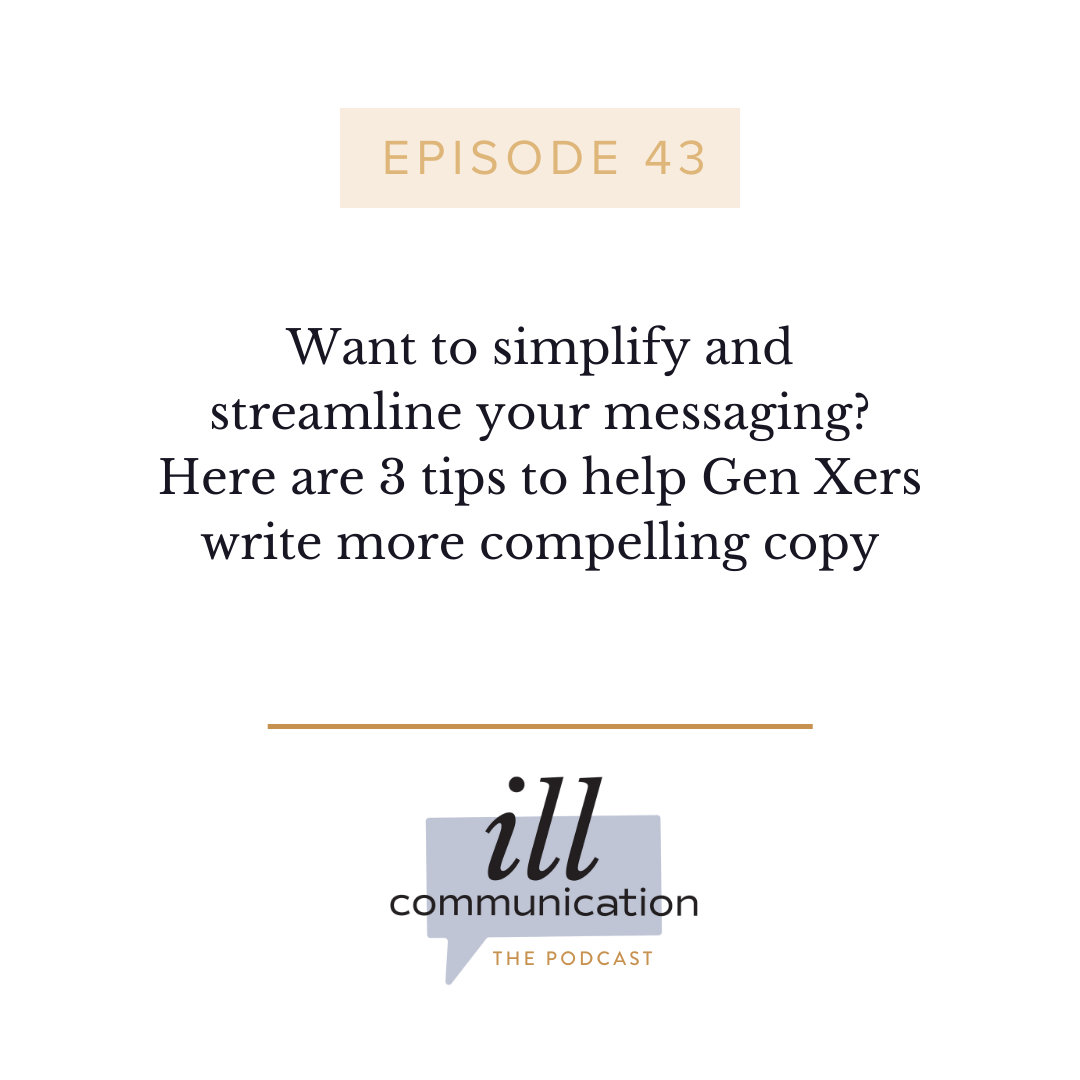 43: Want to simplify and streamline your messaging? Here are 3 tips to help Gen Xers write more compelling copy