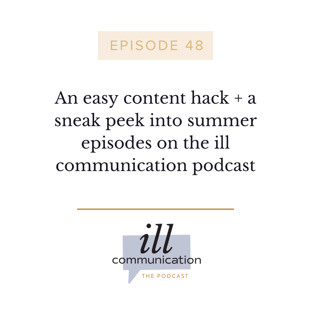 48: An easy content hack + a sneak peek into summer episodes on the ill communication podcast
