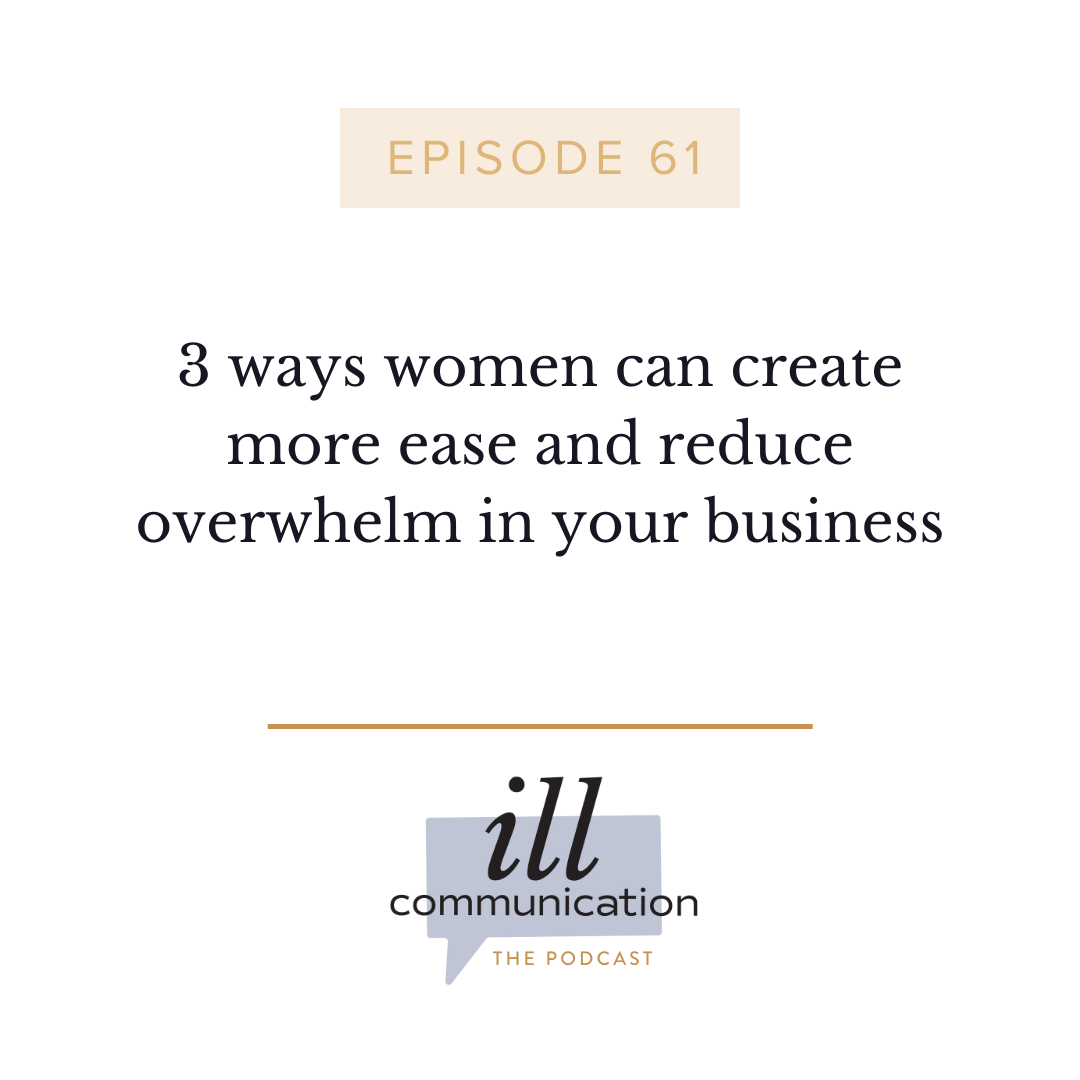 61: 3 ways women can create more ease and reduce overwhelm in your business