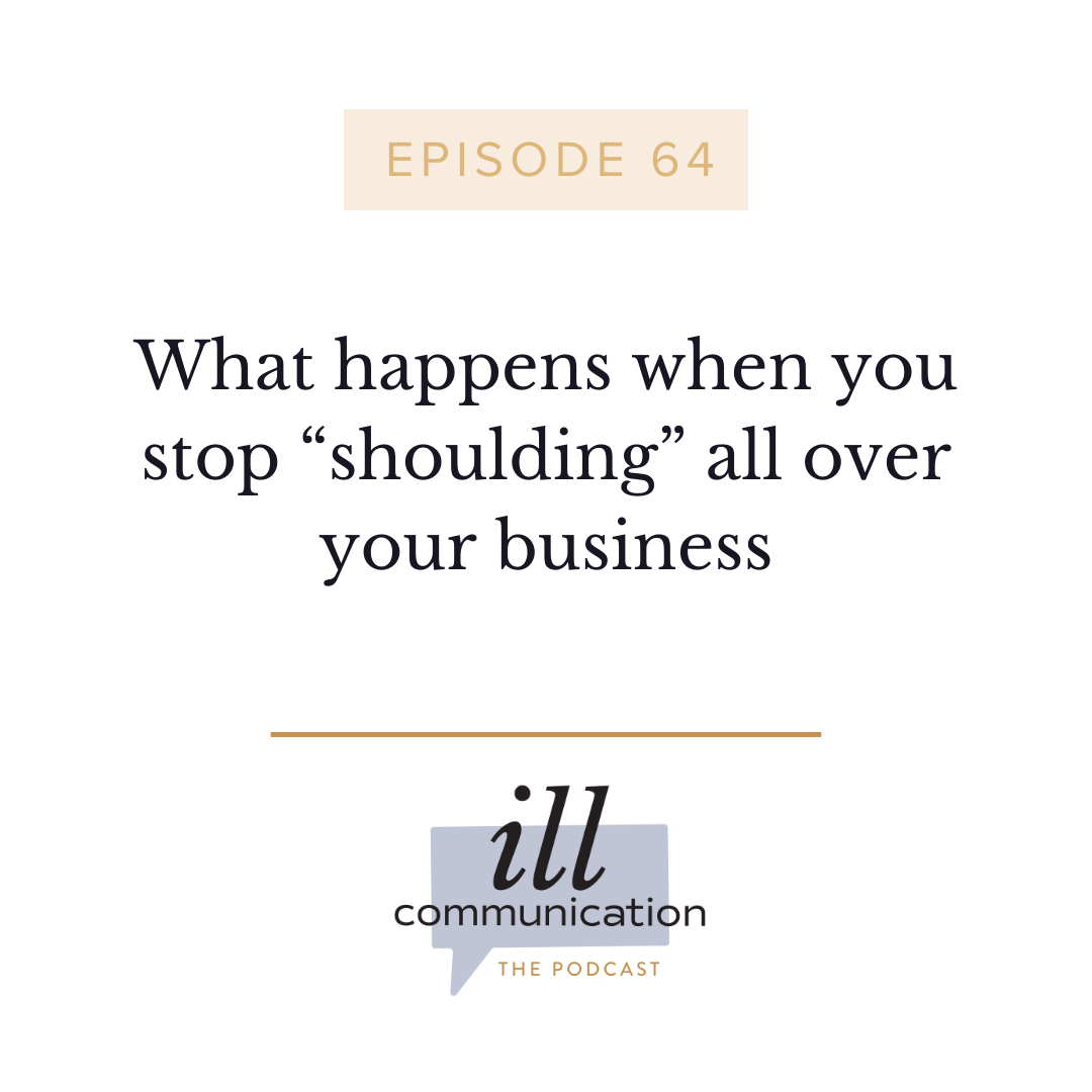 64: What happens when you stop “shoulding” all over your business