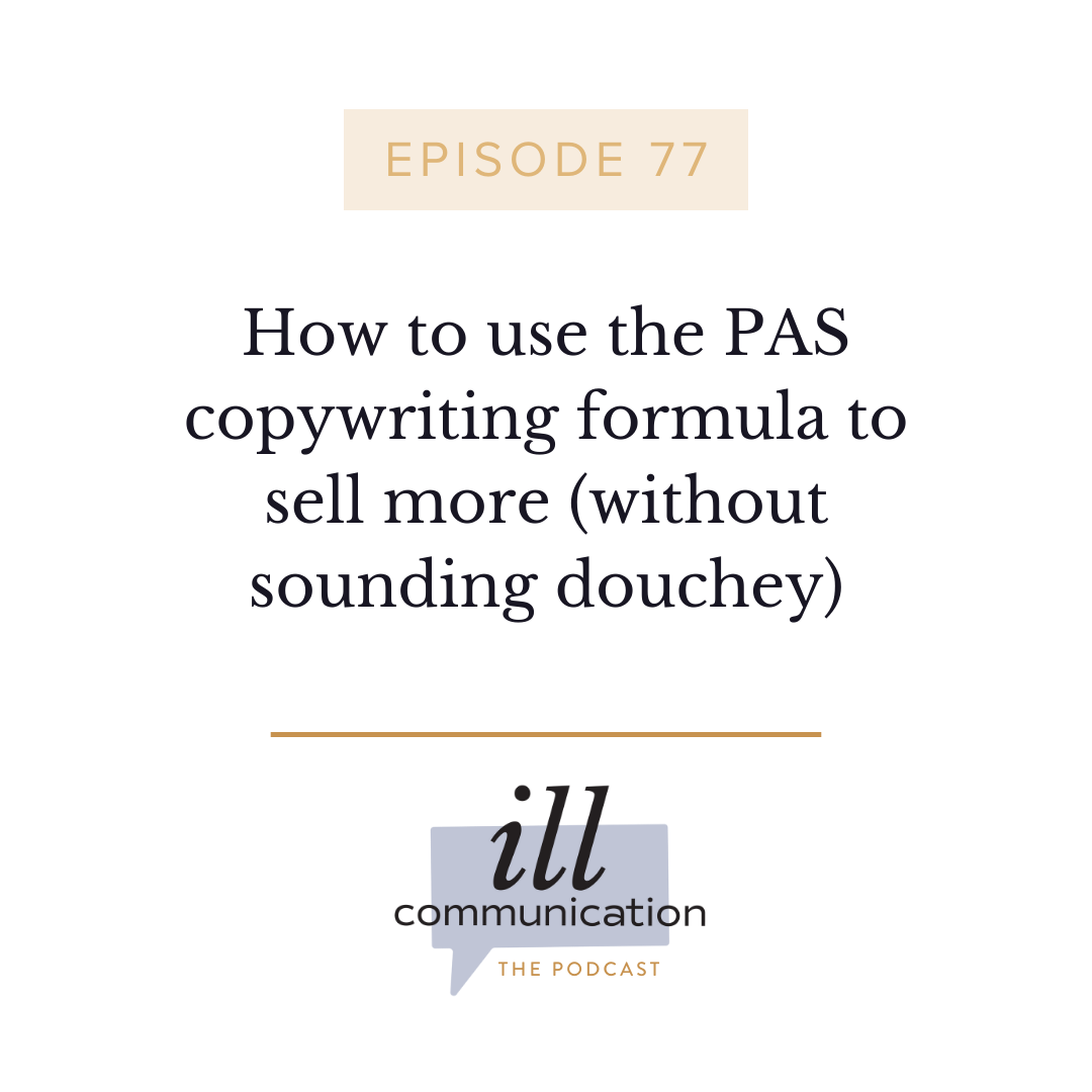 77: How to use the PAS copywriting formula to sell more (without sounding douchey)