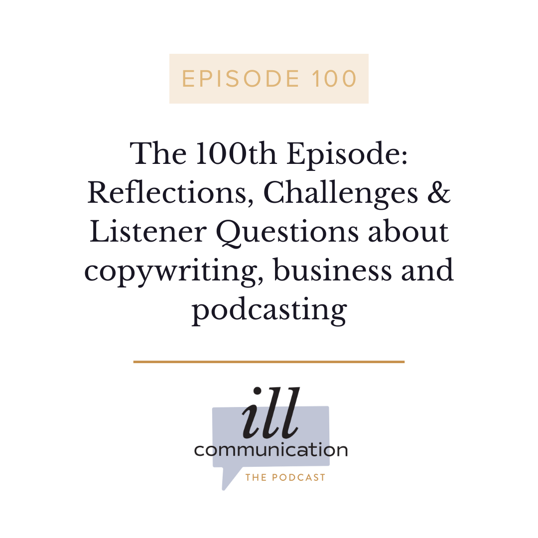 100: The 100th Episode: Reflections, Challenges &amp; Listener Questions about copywriting, business and podcasting