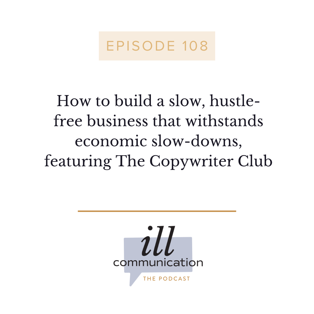108: How to build a slow, hustle-free business that withstands economic slow-downs, featuring The Copywriter Club