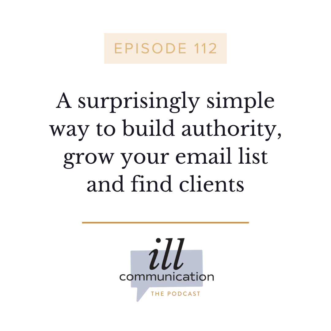 112: A surprisingly simple way to build authority, grow your email list and find clients