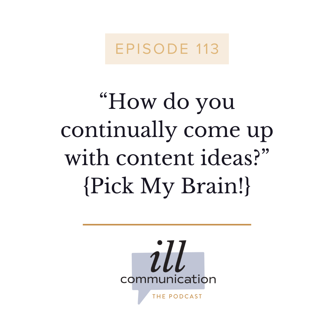 113: “How do you continually come up with content ideas?” {Pick My Brain!}