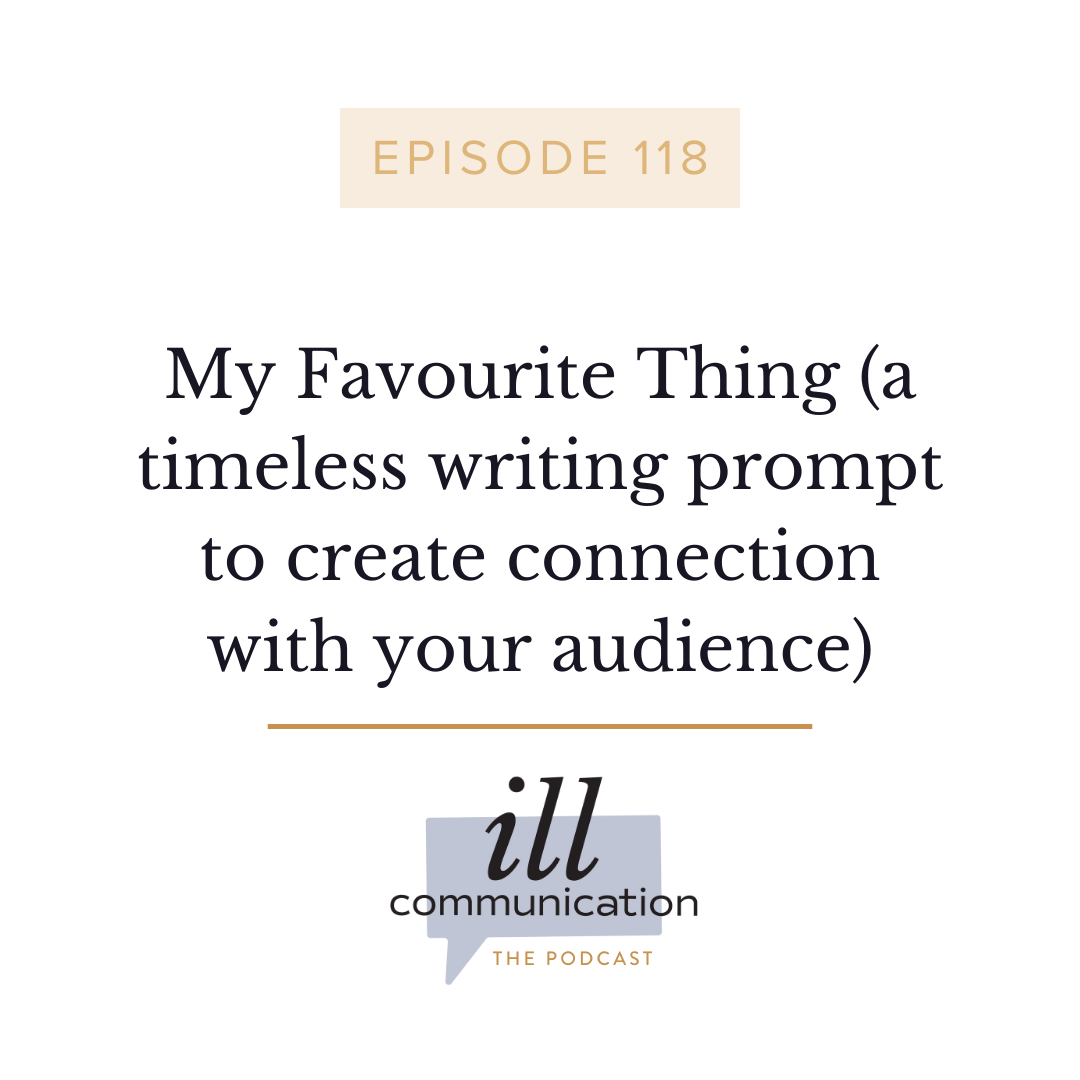 118: My Favourite Thing (a timeless writing prompt to create connection with your audience)